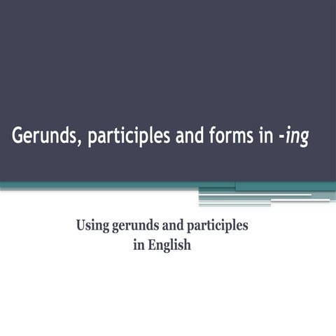 Gerunds, participles and forms in -ing.pptx