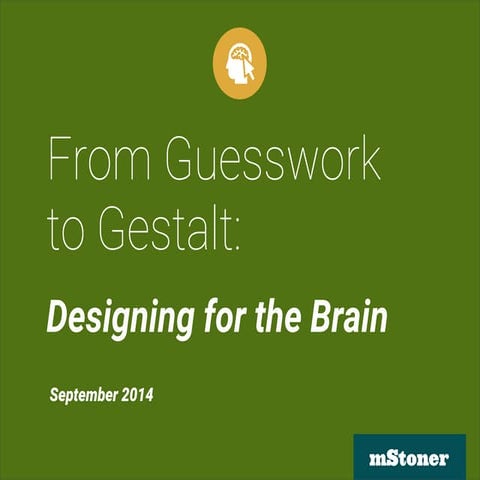 From Guesswork to Gestalt: Designing for the Brain