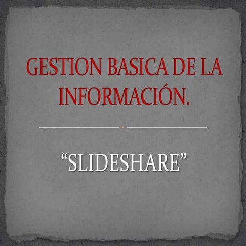 Gestion basica de la información slideshare