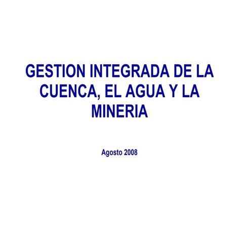 Gestión Integrada de la Cuenca, el Agua y la Mineria - Luis Campos (Newmont -...