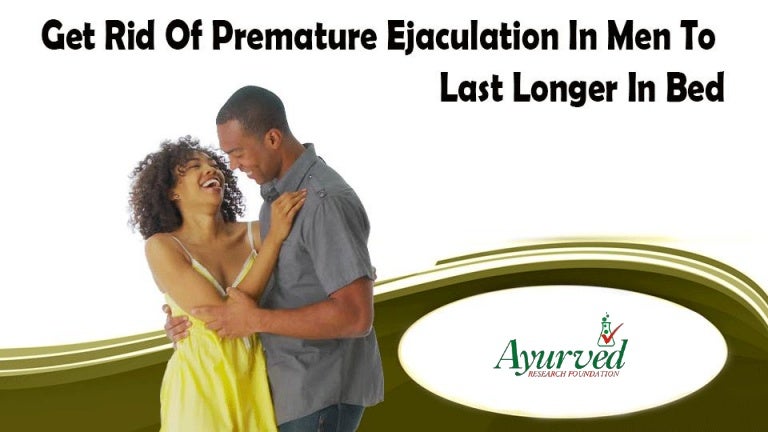 Get Rid Of Premature Ejaculation In Men To Last Longer In Bed