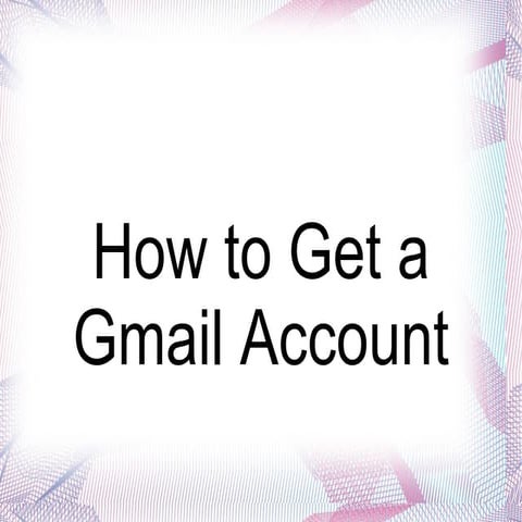 Get a gmail account