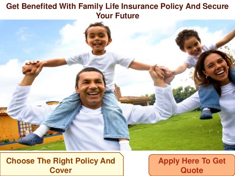 Get Benefited With Family Life Insurance Policy And Secure Get Benefited With Family Life Insurance Policy And Secure