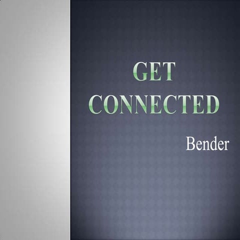 Get connected bender