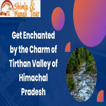 Get Enchanted by the Charm of Tirthan Valley of Himachal Pradesh.pptx