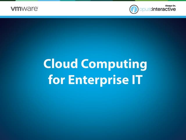 Get Informed About Cloud Computing for Enterprise IT by Opus Interactive