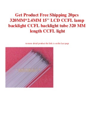 Get Product Free Shipping 20pcs 320MM2.4MM 15'' LCD CCFL lamp backlight CCFL backlight tube 320 MM length CCFL light