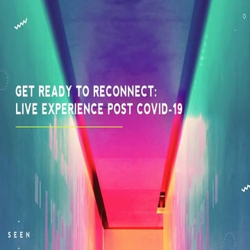 Seen Presents. Get Ready to Reconnect : Live Experience Post Covid-19