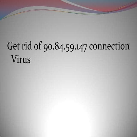 Get rid of 90.84.59.147 connection virus