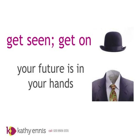 Get seen get on: your future is in your hands
