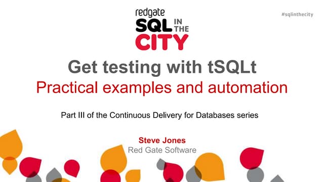 Get Testing with tSQLt - SQL In The City Workshop 2014