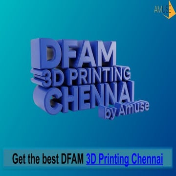 Get the best DFAM 3D Printing Chennai by Amuse.pptx