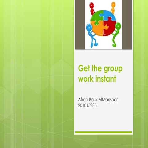 Get the group work instant