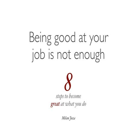 Eight steps to become great at what you do.