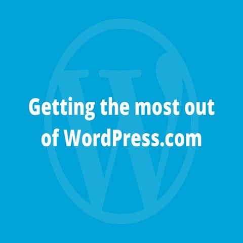 Getting the Most out of WordPress.com