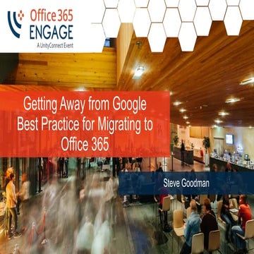 O365Engage17 - Getting Away from Google, Best Practises for Migrating to Offi...