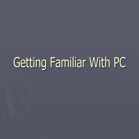 Getting familiar with pc