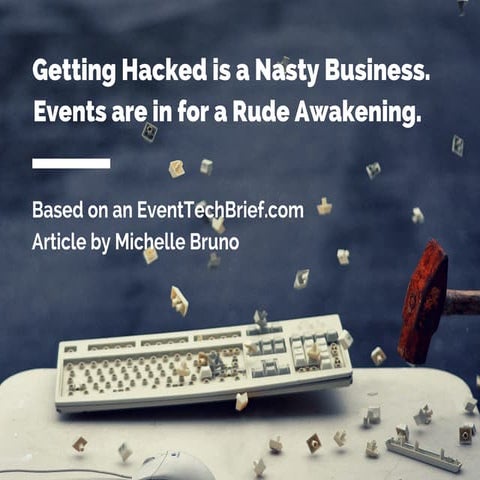 Getting Hacked is a Nasty Business. Events are in for a Rude Awakening.