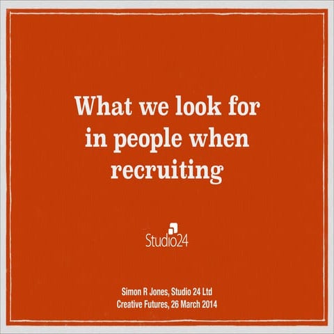 What we look for  in people when recruiting