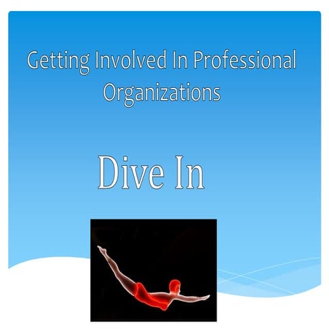 Dive In: Getting involved in professional organizations