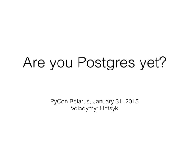 Володимир Гоцик. Getting maximum of python, django with postgres 9.4. PyCon B...
