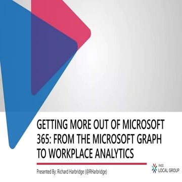 Getting More Out Of Microsoft 365: From The Microsoft Graph To Workplace Anal...