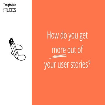 How do you get more out of your User Stories?
