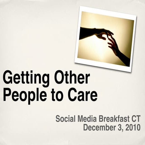 Getting Other People to Care - Social Media Breakfast CT
