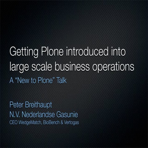 Getting Plone Introduced Into Large Scale Business Operations Plone Conf Oct ...