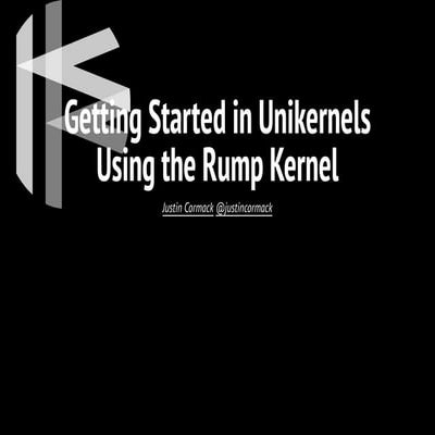 Unikernel User Summit 2015: Getting started in unikernels using the rump kernel