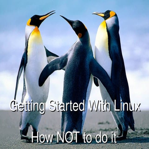 Getting started With Linux: how NOT to do it.
