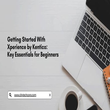 Getting Started With Xperience by Kentico: Key Essentials for Beginners ...