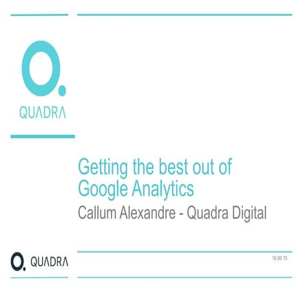 Getting the best out of Google Analytics - Quadra Digital