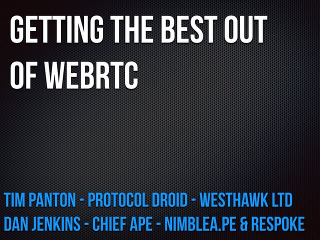 Getting the Best Out Of WebRTC - Astricon 2014