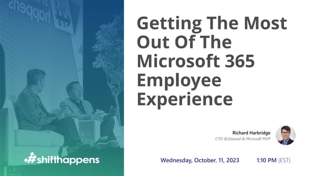 Getting The Most Out Of Microsoft 365 Employee Experience Today & Tomorrow SHIFT HAPPENS