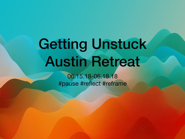 Getting unstuck retreat summary 06.2018