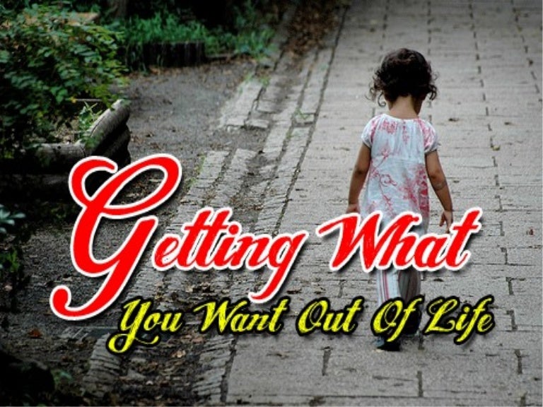 Getting What you Want out of Life