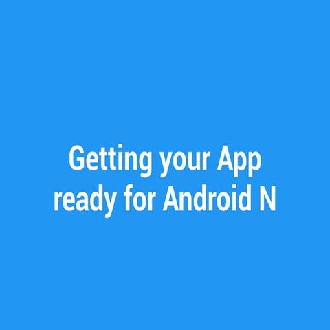 Getting your app ready for android n