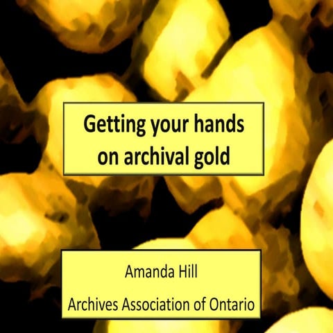 Getting your hands on archival gold