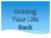 Getting Your Life Back