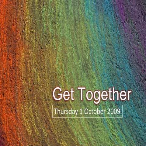 Get Together Presenation 1 October 2009