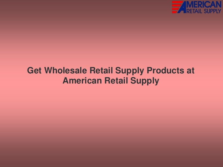 Get wholesale retail supply products at american retail supply
