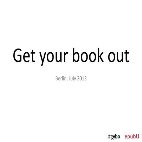 Get your book out (Presentation at Soho House, 09.07.2013)