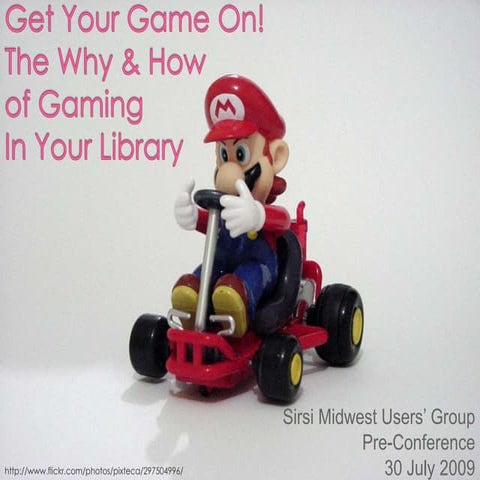 Get Your Game On!The Why & Howof GamingIn Your Library (SMUG)