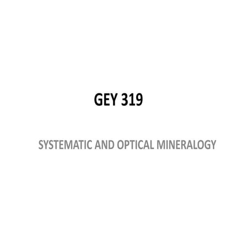 GEY 319 SYSTEMATIC AND OPTICAL MINERALOGY.pptx