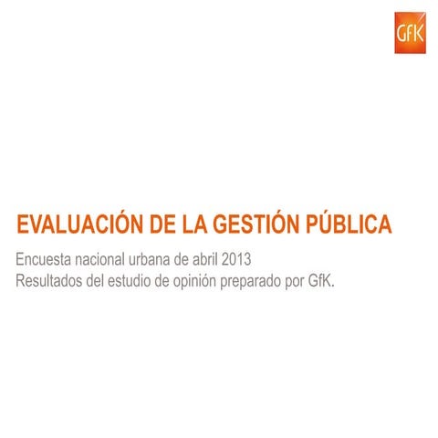 Gf k pulso_peru_abril_2013_evaluacion_del_gobierno