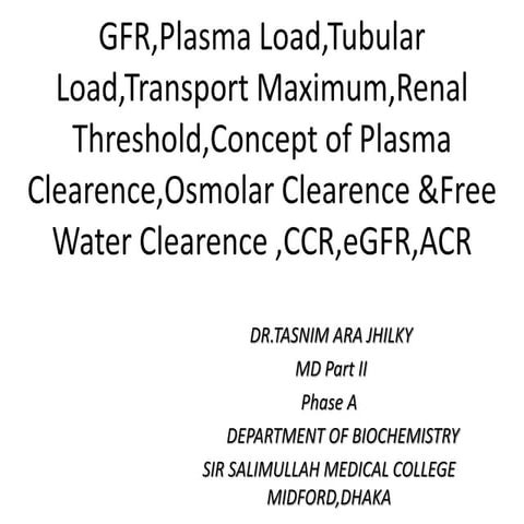 GFR ,plasma load,clearence,ACR,CCR,eGFR by dr.Tasnim