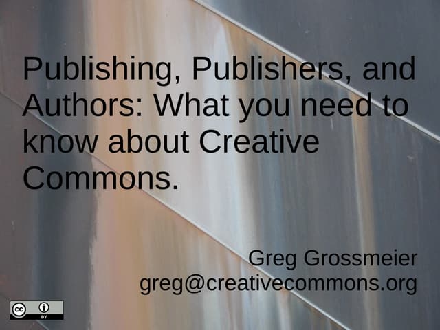 Publishing, Publishers, and Authors: What you need to know about Creative Commons.
