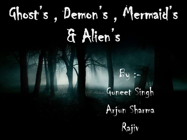 Ghosts,Demons,Mermaids and Aliens...
