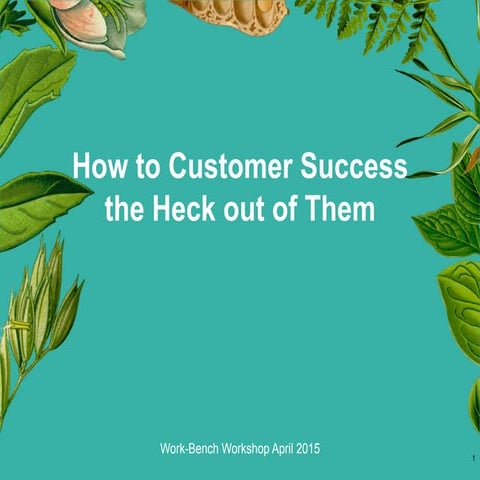 How to Customer Success the Heck out of Them